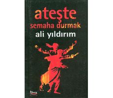 Ateşte Semaha Durmak - Ali Yıldırım - Barış Kitap
