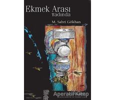 Ekmek Arası Tadında - M. Sabri Gökhan - Chiviyazıları Yayınevi
