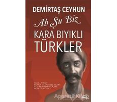 Ah Şu Biz Kara Bıyıklı Türkler - Demirtaş Ceyhun - Asi Kitap