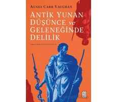 Antik Yunan Düşünce ve Geleneğinde Delilik - Agnes Carr Vaughan - Ketebe Yayınları