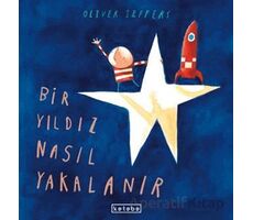 Bir Yıldız Nasıl Yakalanır - Oliver Jeffers - Ketebe Çocuk