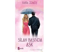 Silah Başında Aşk - Rabia Gümüş - Parola Yayınları