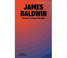 Bu Sabah, Bu Akşam, Çok Erken - James Baldwin - Yapı Kredi Yayınları