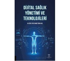 Dijital Sağlık Yönetimi ve Teknolojileri - Ahmet Düha Koç - Akademisyen Kitabevi