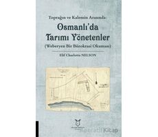Toprağın ve Kalemin Arasında: Osmanlıda Tarımı Yönetenler (Weberyen Bir Bürokrasi Okuması)