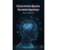 PyTorch ile Derin Öğrenme: Kavramdan Uygulamaya - Yılmaz Kaya - Akademisyen Kitabevi