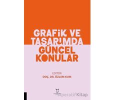 Grafik ve Tasarımda Güncel Konular - Özlem Kum - Akademisyen Kitabevi