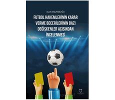 Futbol Hakemlerinin Karar Verme Becerilerinin Bazı Değişkenler Açısından İncelenmesi