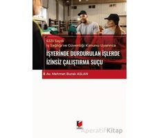 6331 Sayılı İş Sağlığı ve Güvenliği Kanunu Uyarınca İşyerinde Durdurulan İşlerde İzinsiz Çalıştırma