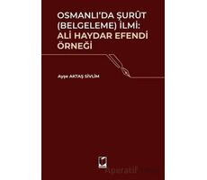 Osmanlıda Şurut (Belgeleme) İlmi: Ali Haydar Efendi Örneği - Ayşe Aktaş Sivlim - Adalet Yayınevi