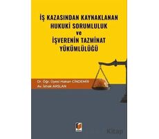 İş Kazasından Kaynaklanan Hukuki Sorumluluk ve İşverenin Tazminat Yükümlülüğü