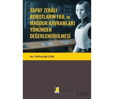 Yapay Zekalı Robotların Fail ve Mağdur Kavramları Yönünden Değerlendirilmesi