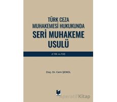 Türk Ceza Muhakemesi Hukukunda Seri Muhakeme Usulü (CMK m. 250) - Cem Şenol - Adalet Yayınevi
