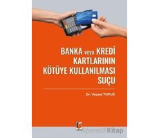 Banka veya Kredi Kartlarının Kötüye Kullanılması Suçu (TCK m. 245) - Veysel Topuz - Adalet Yayınevi