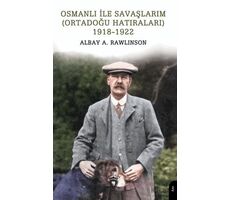Osmanlı ile Savaşlarım (Ortadoğu Hatıraları) 1918-1922 - Albay A. Rawlinson - Dorlion Yayınları