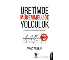 Üretimde Mükemmelliğe Yolculuk - Yunus Alışkan - Dorlion Yayınları