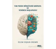 Var mısın Döngüleri Kırmaya ve Yeniden Başlamaya? - Özlem Coşgun Erdemir - Gece Kitaplığı