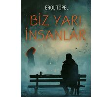 Biz Yarı İnsanlar - Erol Töpel - Gece Kitaplığı