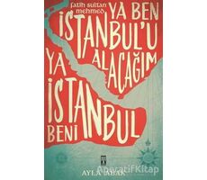 Ya Ben İstanbul’u Alacağım Ya İstanbul Beni - Ayla Abak - Genç Timaş