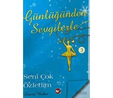 Günlüğünden Sevgilerle 3 - Seni Çok Özledim - Laura Baker - Beyaz Balina Yayınları