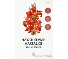 Hayatı Sevme Hastalığı - Sibel K. Türker - İthaki Yayınları
