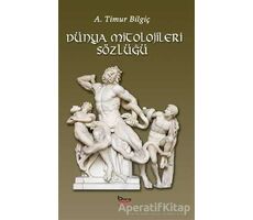 Dünya Mitolojileri Sözlüğü - A. Timur Bilgiç - Barış Kitap