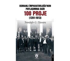 Osmanlı İmparatorluğu’nun Paylaşımına Dair 100 Proje (1281-1913)