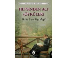 Hepsinden Acı (Öyküler) - Halit Ziya Uşaklıgil - Dorlion Yayınları