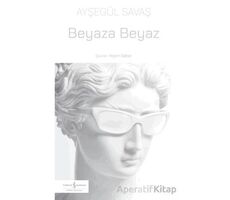Beyaza Beyaz - Ayşegül Savaş - İş Bankası Kültür Yayınları