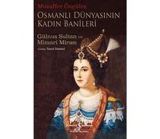 Osmanlı Dünyasının Kadın Banileri – Gülnuş Sultan Ve Mimari Mirası