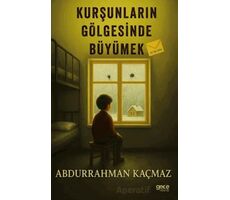 Kurşunların Gölgesinde Büyümek - Abdurrahman Kaçmaz - Gece Kitaplığı