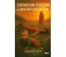 Çocuktum, Düştüm ve Ben Hep Çocuktum - Yazgül Satı - Gece Kitaplığı