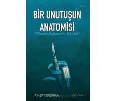 Bir Unutuşun Anatomisi - F. Mert Erdoğan - Ayrıkotu Yayınları