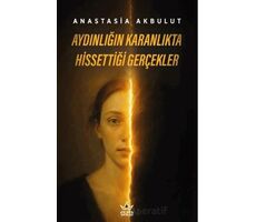 Aydınlığın Karanlıkta Hissettiği Gerçekler - Anastasia Akbulut - Elpis Yayınları