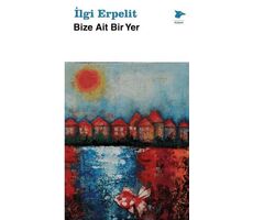 Bize Ait Bir Yer - İlgi Erpelit - Alakarga Sanat Yayınları