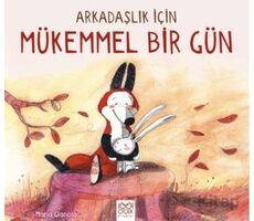 Arkadaşlık İçin Mükemmel Bir Gün - Maria Gianola - 1001 Çiçek Kitaplar