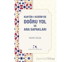 Kuranı Kerimde Doğru Yol ve Ana Sapakları - Murat Sülün - Çamlıca Yayınları