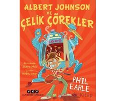 Albert Johnson ve Çelik Çörekler - Phil Earle - Yapı Kredi Yayınları