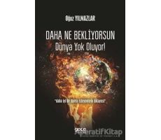 Daha Ne Bekliyorsun Dünya Yok Oluyor! - Oğuz Yılmazlar - Gece Kitaplığı