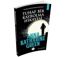 Tuhaf Bir Kaybolma Hikayesi - Anna Katharine Green - Maviçatı Yayınları