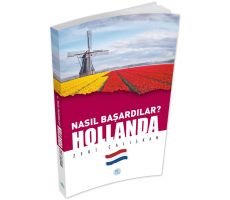 Nasıl Başardılar? HOLLANDA - Zeki Çalışkan - Maviçatı Yayınları