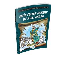 Fatih Sultan Mehmet İle İlgili Anılar - Fatih Sultan Mehmet Serisi - Maviçatı Yayınları