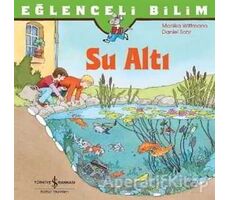 Eğlenceli Bilim: Su Altı - Monika Wittmann - İş Bankası Kültür Yayınları