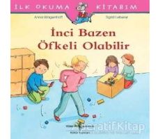 İnci Bazen Öfkeli Olabilir - İlk Okuma Kitabım - Anna Wagenhoff - İş Bankası Kültür Yayınları