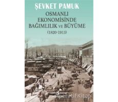 Osmanlı Ekonomisinde Bağımlılık ve Büyüme (1820-1913) - Şevket Pamuk - İş Bankası Kültür Yayınları