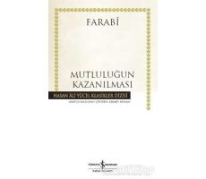 Mutluluğun Kazanılması - Farabi - İş Bankası Kültür Yayınları