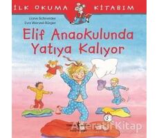 Elif Anaokulunda Yatıya Kalıyor - Liane Schneider - İş Bankası Kültür Yayınları