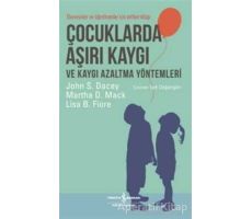 Çocuklarda Aşırı Kaygı ve Kaygı Azaltma Yöntemleri - John S. Dacey - İş Bankası Kültür Yayınları