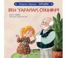 Ben Yapamam Çekinirim! - Değerler Eğitimi Özgüven - Ezgi Emel - İş Bankası Kültür Yayınları