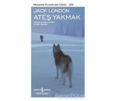 Ateş Yakmak - Jack London - İş Bankası Kültür Yayınları